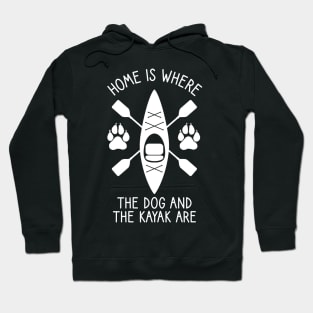 Home Is Where The Dog And The Kayak Are / Kayaking Gift Outdoors Dog And Kayak Hoodie